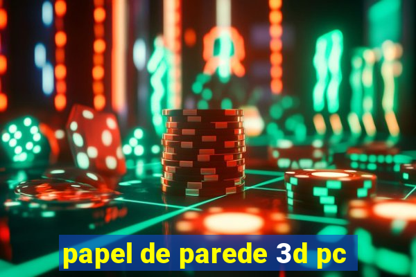 papel de parede 3d pc